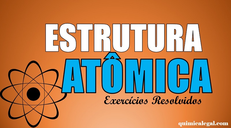 Exercícios resolvidos sobre estrutura atômica