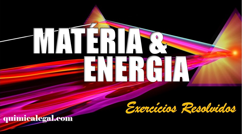 Exercícios resolvidos sobre matéria e energia