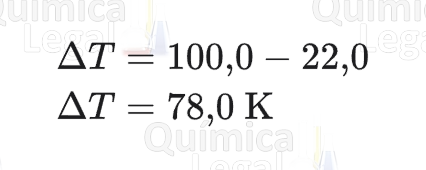 ΔT = 100,0 − 22,0 = 78,0 K.